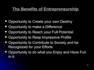2525
The Benefits of EntrepreneurshipThe Benefits of Entrepreneurship
 Opportunity to Create your own DestinyOpportunity ...