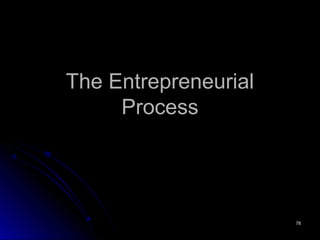 7878
The EntrepreneurialThe Entrepreneurial
ProcessProcess
 