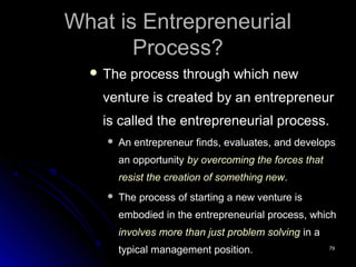 7979
What is EntrepreneurialWhat is Entrepreneurial
Process?Process?
 The process through which newThe process through wh...
