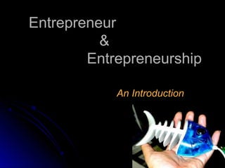 99
EntrepreneurEntrepreneur
&&
EntrepreneurshipEntrepreneurship
An IntroductionAn Introduction
 