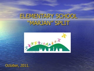 ELEMENTARY SCHOOL “MARJAN” SPLIT October, 2011. 