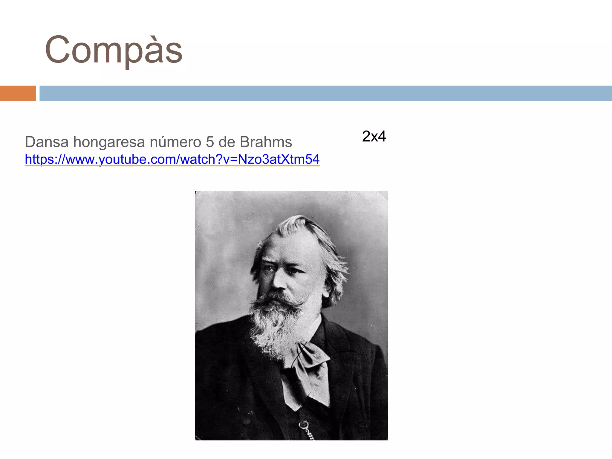 Compàs
Dansa hongaresa número 5 de Brahms
https://www.youtube.com/watch?v=Nzo3atXtm54
2x4
 