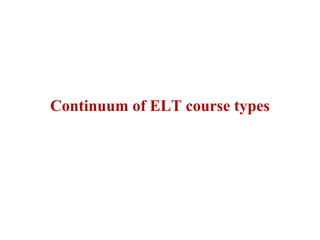Continuum of ELT course types
 