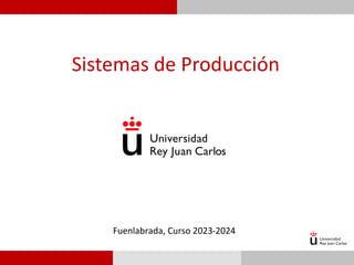 Sistemas de Producción
Fuenlabrada, Curso 2023-2024
 