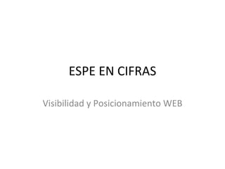ESPE EN CIFRAS Visibilidad y Posicionamiento WEB 