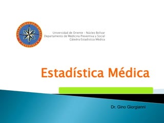 Estadística Médica

           Dr. Gino Giorgianni
 