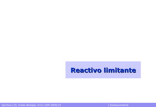 Química (1S, Grado Biología, G12) UAM 2009/10 1.Estequiometría
Reactivo limitanteReactivo limitante
 