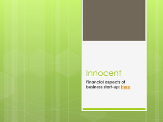 Innocent
Financial aspects of
business start-up: Here
 