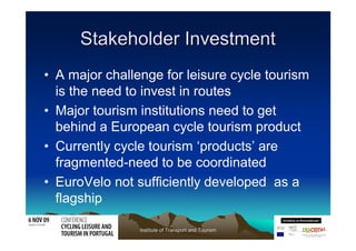Stakeholder Investment
• A major challenge for leisure cycle tourism
  is the need to invest in routes
• Major tourism ins...