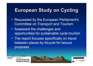 European Study on Cycling
• Requested by the European Parliament's
  Committee on Transport and Tourism
• Assessed the cha...