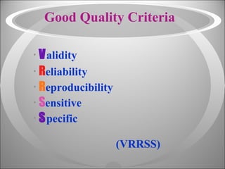 Good Quality Criteria V alidity   R eliability R eproducibility   S ensitive   S pecific   (VRRSS) 
