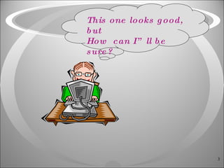   This one looks good, but How  can I” ll be sure? 