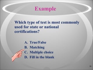 Example Which type of test is most commonly used for state or national certifications? True/False Matching Multiple choice Fill in the blank 