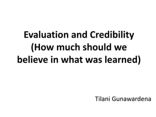 Tilani Gunawardena
Evaluation and Credibility
(How much should we
believe in what was learned)
 