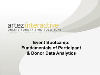 Event Bootcamp:
Fundamentals of Participant
  & Donor Data Analytics
 