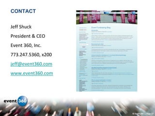 CONTACT

Jeff Shuck
President & CEO
Event 360, Inc.
773.247.5360, x200
jeff@event360.com
www.event360.com




                     © Event 360 | Page 17
 