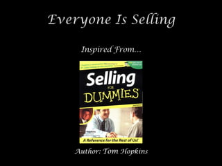 Everyone Is Selling Inspired From… Author: Tom Hopkins 