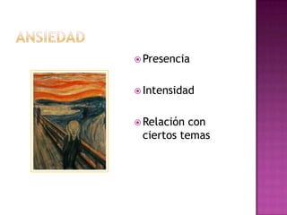 AnsiedadPresencia IntensidadRelación con ciertos temas