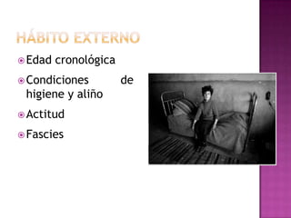 Hábito externoEdad cronológicaCondiciones de higiene y aliñoActitudFascies