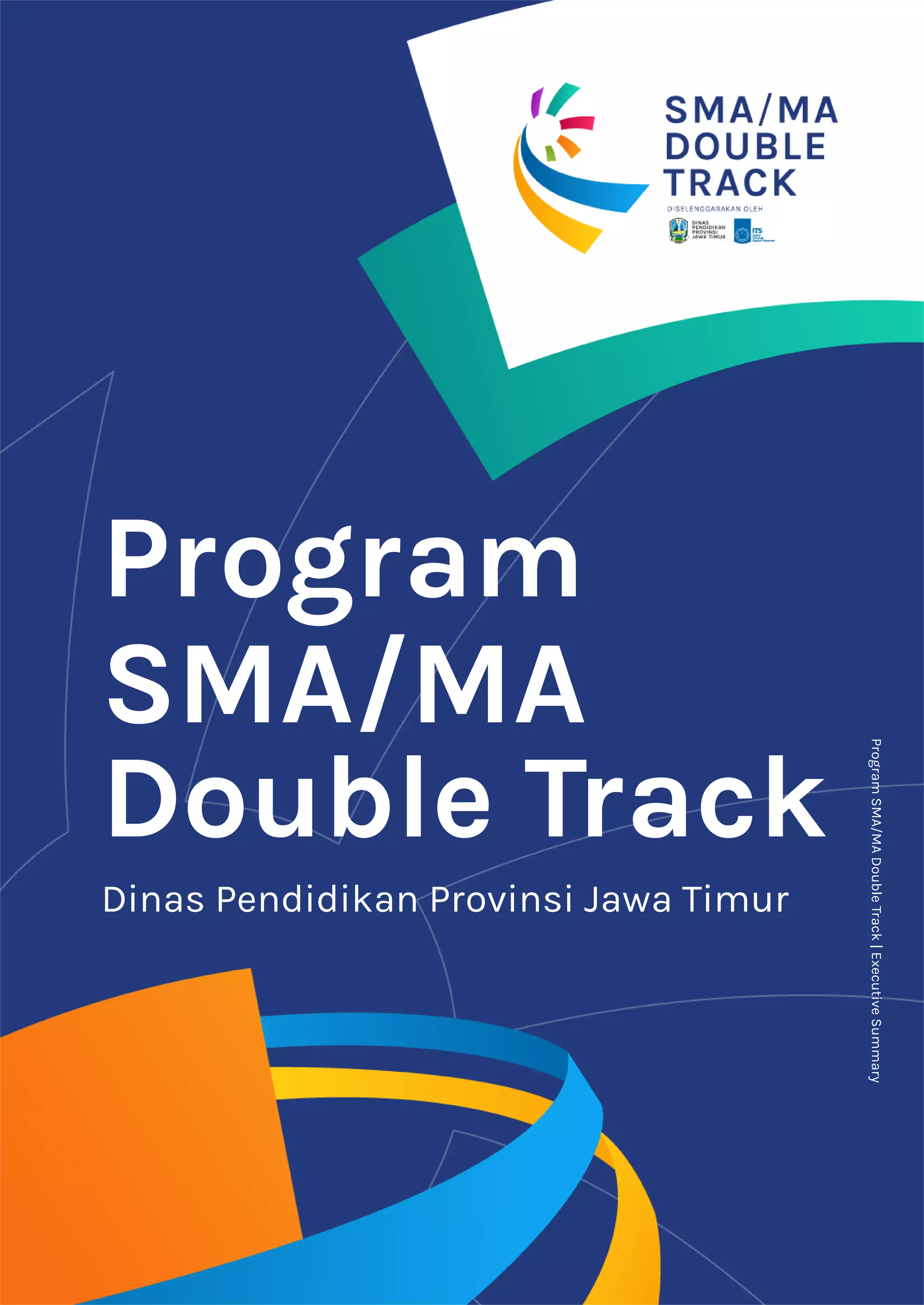 Program
SMA/MA
Double
Track
|
Executive
Summary
Program
Dinas Pendidikan Provinsi Jawa Timur
SMA/MA
Double Track
 