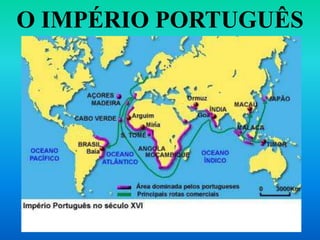 O IMPÉRIO PORTUGUÊS
 
