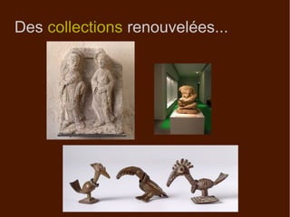 Des collections renouvelées...
 