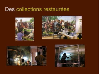 Des collections restaurées
 