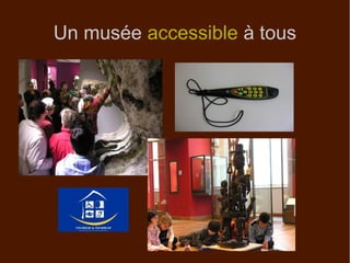 Un musée accessible à tous
 