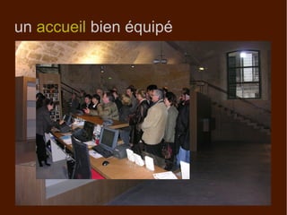 un accueil bien équipé
 