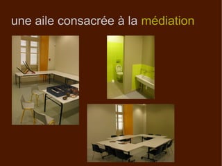 une aile consacrée à la médiation
 