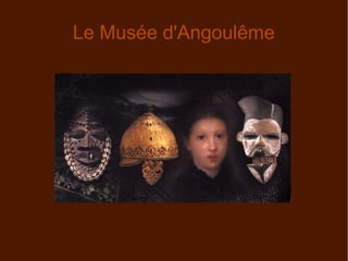 Le Musée d'Angoulême
 