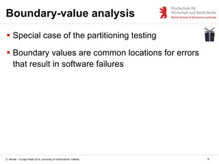 D. Monett – Europe Week 2014, University of Hertfordshire, Hatfield 35
Boundary-value analysis
 Special case of the parti...