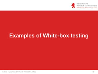 D. Monett – Europe Week 2014, University of Hertfordshire, Hatfield 39
Examples of White-box testing
 