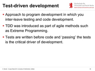 D. Monett – Europe Week 2014, University of Hertfordshire, Hatfield
Test-driven development
 Approach to program developm...