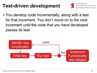 D. Monett – Europe Week 2014, University of Hertfordshire, Hatfield
Test-driven development
 You develop code incremental...
