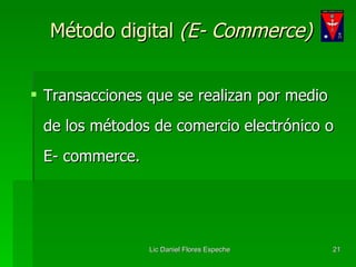 Transacciones que se realizan por medio de los métodos de comercio electrónico o E- commerce. Método digital  (E- Commerce) 