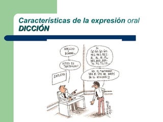 Características de la expresión  oral DICCIÓN 