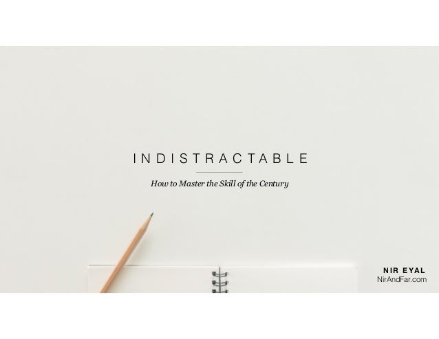 N I R E YA L  
NirAndFar.com
I N D I S T R A C T A B L E
How to Master the Skill of the Century
 