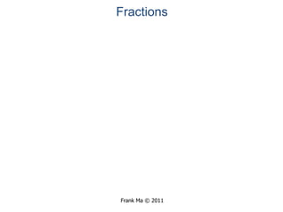 Fractions,[object Object],Frank Ma © 2011,[object Object]