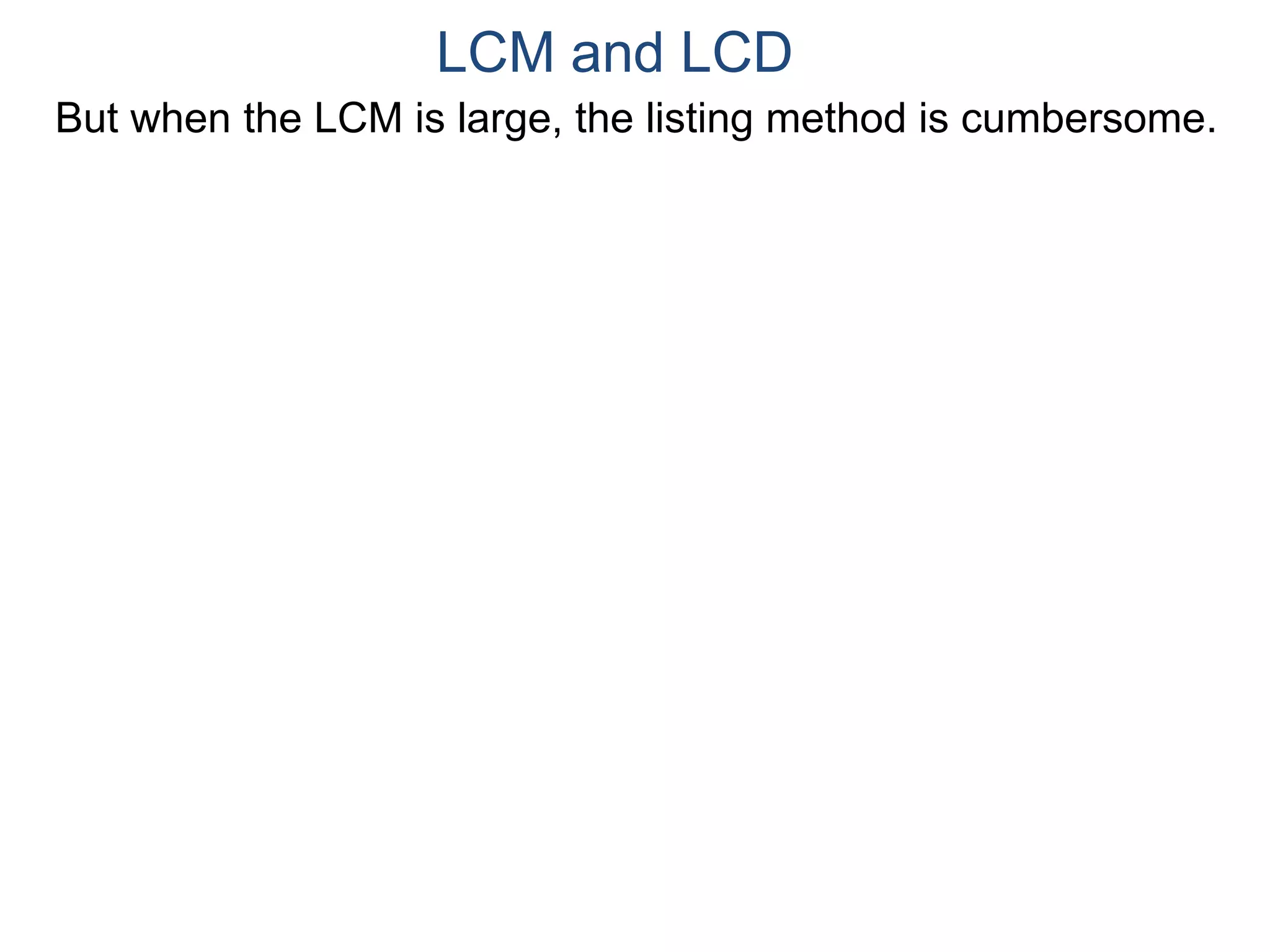 LCM and LCD 
But when the LCM is large, the listing method is cumbersome. 
 