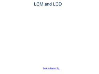 LCM and LCD 
Back to Algebra Pg 
 