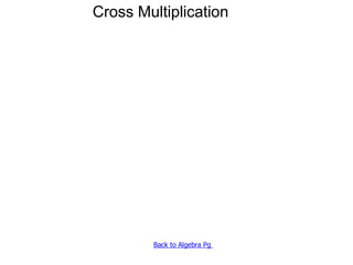 Cross Multiplication 
Back to Algebra Pg 
 
