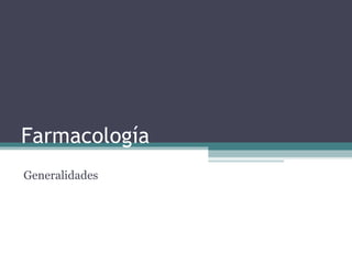 Farmacología
Generalidades
 
