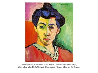Henri Matisse,  Retrato da risca Verde (Senhora Matisse) , 1905,  óleo sobre tela, 40,5x32,5 cm, Copenhaga: Statens Museum for Kunst. 