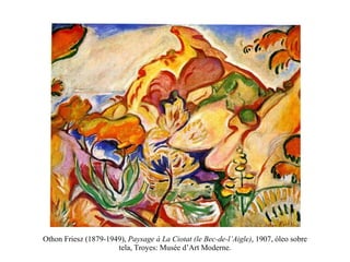 Othon Friesz (1879-1949),  Paysage à La Ciotat (le Bec-de-l’Aigle) , 1907, óleo sobre tela, Troyes: Musée d’Art Moderne. 