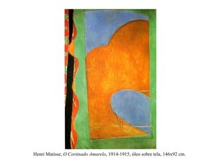 Henri Matisse,  O Cortinado Amarelo , 1914-1915, óleo sobre tela, 146x92 cm. 