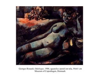 Georges Rouault,  Odalisque , 1906, aguarela e pastel em tela, 54x61 cm Museum of Copenhagen, Denmark  