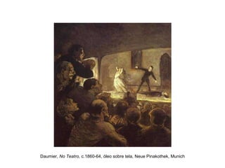Daumier,  No Teatro,  c.1860-64, óleo sobre tela, Neue Pinakothek, Munich 