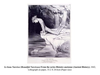 Le beau Narcisse (Beautiful Narcissus)  From the series Histoire ancienne (Ancient History) , 1842, Lithograph on paper, 33.2 X 24.6cm (Paper size)  