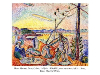 Henri Matisse,  Luxo, Calma, Volúpia , 1904-1905, óleo sobre tela, 98,5x118 cm, Paris: Musée d’Orsay. 